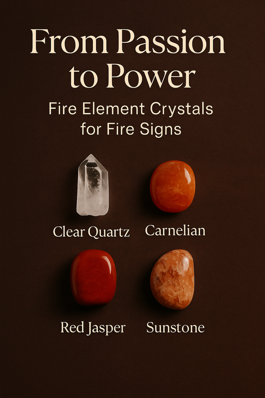 From Passion to Power: Fire Element Crystals for Fire Signs